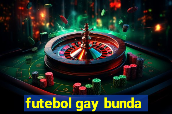 futebol gay bunda